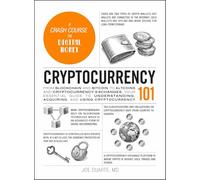 Cryptocurrency 101: From Blockchain and Bitcoin to Altcoins and Cryptocurrency Exchanges, Your Essential Guide to Understanding, Acquiring, and Using Cryptocurrency