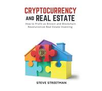 Cryptocurrency and Real Estate: how to Profit as Bitcoin and Blockchain Revolutionize Real Estate Investing