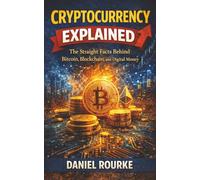 Cryptocurrency Explained: The Straight Facts Behind Bitcoin, Blockchain, and Digital Money
