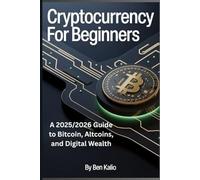 CRYPTOCURRENCY FOR BEGINNERS: A 2025/2026 Guide to Bitcoin, Altcoins, and Digital Wealth