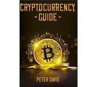 Cryptocurrency Guide - Peter Davis - Amazon Digital Services LLC KDP - Livre en Anglais Peter DavisPeter Davis (Auteur)