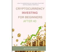 Cryptocurrency Investing for beginners After 40: How to Understand, Buy and Grow Your First Cryptocurrency Portfolio
