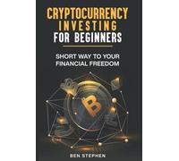 Cryptocurrency Investing For Beginners: Short Way To Your Financial Freedom