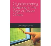 Cryptocurrency Investing In The Age Of Dollar Chaos