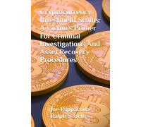 Cryptocurrency Investment Scams:: A Victim’s Primer For Criminal Investigations And Asset Recovery Procedures