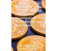 Cryptocurrency Investment Scams:: A Victim’s Primer For Criminal Investigations And Asset Recovery Procedures