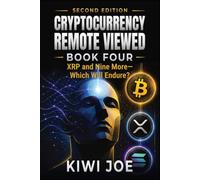 Cryptocurrency Remote Viewed: Book Four: XRP and Nine More-Which Will Endure?