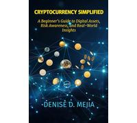 Cryptocurrency Simplified: A Beginner’s Guide to Digital Assets, Risk Awareness, and Real-World Insights