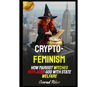 Cryptofeminism: How Marxist Witches Replaced God with State Welfare