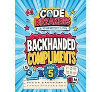 Cryptogram Puzzle Book: Backhanded Compliments (Cringeworthy But Hilarious): Funny Brain Teasers for Adults With Three Levels of Hints and Solutions - Sharpen Memory One Laugh at a Time