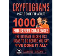 Cryptogram Puzzle Book for Adults: 1000 Mid to Expert Challenges | The Ultimate Bucket List Ideas To Do Before You Say "I've Done It All" | Large Print