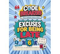 Cryptogram Puzzle Book for Adults: Excuses for Being Late... But Worth the Wait: Hilarious Reasons for Not Being on Time Decoded at Three Hint Levels ... Gift Chronically Tardy People Will Treasure