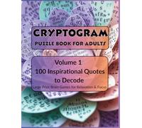 Cryptogram Puzzle Book for Adults: Volume 1: 100 Inspirational Quotes to Decode. Large Print Brain Games for Relaxation & Focus