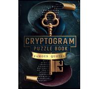 Cryptogram Puzzle Book Of Famous Quotes: Unlock The Mystery: 250 Challenging Cryptogram Puzzles For Brain Teasers And Code Breakers