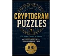 Cryptogram Puzzles: 100 Secret Quotes to Decode - A Substitution Cipher Puzzle Collection for Puzzle Lovers