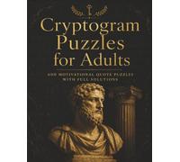 Cryptogram Puzzles for Adults: 600 Mind-Bending Substitution Cipher Challenges Featuring Timeless Quotes from History's Greatest Thinkers | Large Print | Answer Key Included