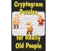 Cryptogram Puzzles for Really Old People: Funny Cryptogram Puzzles with Easy to Read Print for Adult Birthdays | 6x9 inches,101 pages | Gag Gift | 50 puzzles... Funny Gift for Adult Birthdays Parties