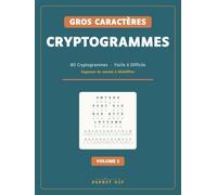 Cryptogrammes Gros Caractères: 80 cryptogrammes de Facile à Difficile · Sagesses du monde à déchiffrer · Grand format seniors · Solutions incluses (Volume 1)