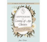 Cryptograms from Coming-of-Age Classics: Large Print Edition: Unlock nostalgic quotes from Louisa May Alcott, L. M. Montgomery, Eleanor H. Porter, and more