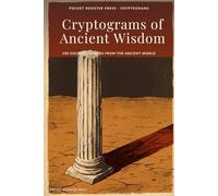 Cryptograms of Ancient Wisdom: 100 Encoded Quotes from the Ancient World - Decode Aurelius, Lao Tzu, Aesop, and More