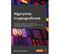 Cryptographic Algorithms. Un guide des algorithmes dans la blockchain, la cryptographie quantique, les protocoles à connaissance nulle et le chiffrement homomorphique Massimo Bertaccini (Buch auf Poln