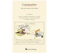 Cryptographies - Codes, Jeux D'arcane Et Arts De L'intime