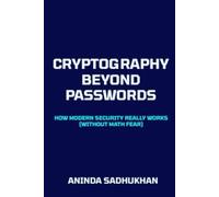 Cryptography Beyond Passwords: How Modern Security Really Works (Without Math Fear)