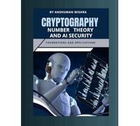 Cryptography number theory and ai security: Foundations and applications