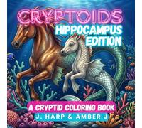 CRYPTOIDS: Hippocampus Edition: A Cryptid Coloring Book for Adults and Teens - Explore the Mythical Sea Horse Legend of Greek Mythology and Marine Cryptids