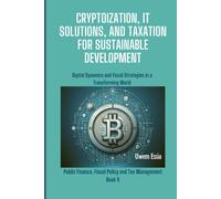 Cryptoization, It Solutions, And Taxation For Sustainable Development: Digital Dynamics And Fiscal Strategies In A Transforming World: 6 (Governance, Risk Management, And Compliance (Grc))