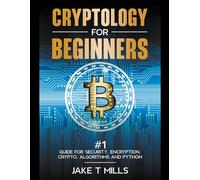 Cryptology For Beginners #1 Guide For Security, Encryption, Crypto, Algorithms And Python