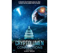 Cryptolumen: Connections: A Quantum Sci-Fi Thriller about AI, Alien Contact, and the Hidden War for Reality