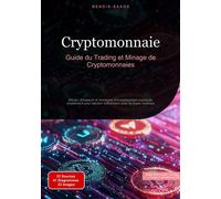 Cryptomonnaie: Guide du Trading et Minage de Cryptomonnaies Bitcoin, Ethereum et stratégies d'investissement expliqués simplement pour devenir millionnaire avec la crypto monnaie - Bendis A. I. Saage 