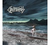Cryptopsy - And Then You'Ll Beg