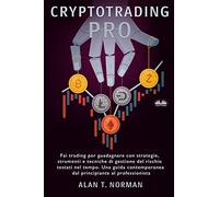 Cryptotrading Pro: Scambia Per Vivere Con Strategie Collaudate Nel Tempo, Strumenti E Tecniche Di Gestione Del Rischio