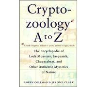 Cryptozoologie de A à Z : L'encyclopédie des monstres du Loch Sasquatch Chupacabras et autres authentiques M