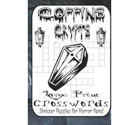 Crypts, Coffins & Crosswords: 60 Sinister Puzzles for Horror Lovers: A Spine-Tingling Crossword Puzzle Book of Ghosts, Vampires, Monsters, Witches & ... - Easy to Deadly Hard with Full Solutions