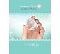 Crystal Alchemy: 10 Establish Protection: Are you protecting your space and energy every day?