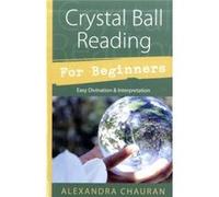 Crystal Ball Reading for Beginners by Alexandra Chauran Alexandra Chauran, (Auteur)