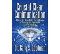 Crystal Clear Communication by Dr. Gary S. Goodman Dr. Gary S. Goodman (Auteur)