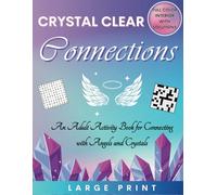 Crystal Clear Connections: An Adult Activity Book for Connecting with Angels and Crystals