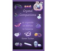 Crystal Companions: 12 crystals, 12 stories, 12 lessons