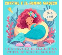 Crystal E Il Sonno Magico: Una Favola Della Buonanotte In Soli 10 Minuti Breve Fiaba Di Una Sirenetta Per Bambini Da 3 A 6 Anni
