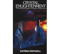 Crystal Enlightenment: The Transforming Properties of Crystals and Healing Stones