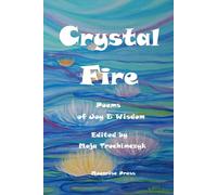 Crystal Fire. Poems Of Joy And Wisdom