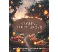 Crystal Fruit Grove: A Fantasy Coloring Book for Adults: Relax and unwind in a magical orchard of glowing fruits, floating baskets, and peaceful ... & white line art pages to color and enjoy