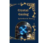 Crystal Gazing: A Classic Study of Scrying, Clairvoyance, and Psychic Vision