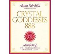 Crystal Goddesses 888: Manifesting with the Divine Power of Heaven & Earth - [Version Originale] Inconnu (Auteur)