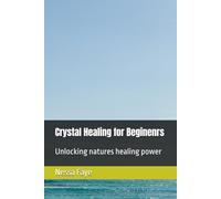 Crystal Healing for Beginenrs: Unlocking natures healing power
