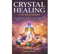 Crystal Healing for Beginners: An Introductory Guide to Crystal Traditions, Energy Concepts, and Symbolic Practices